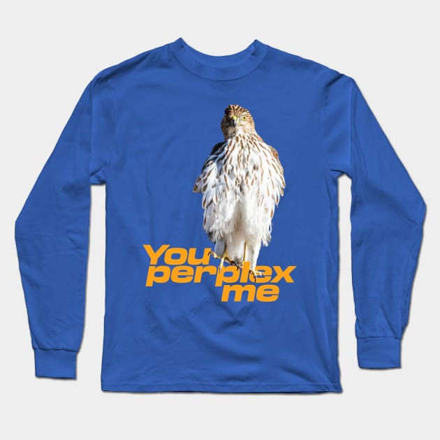 You perplex me Long Sleeve T-Shirt by Ripples of Time